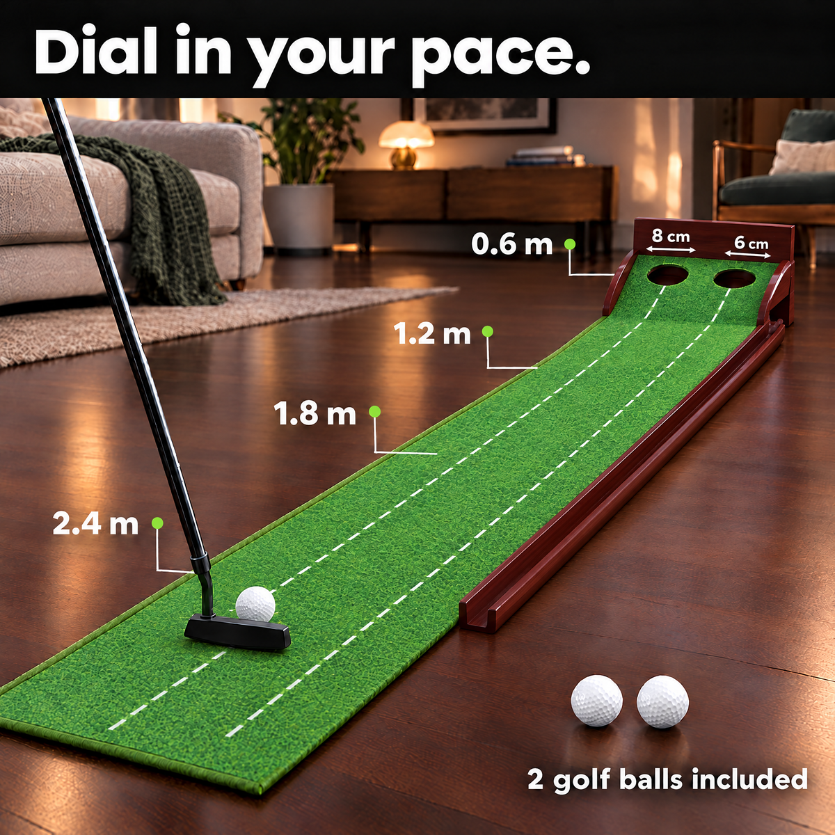 Dial in your pace: distance markers at 0.6, 1.2, 1.8 and 2.4 m, 2 golf balls included
