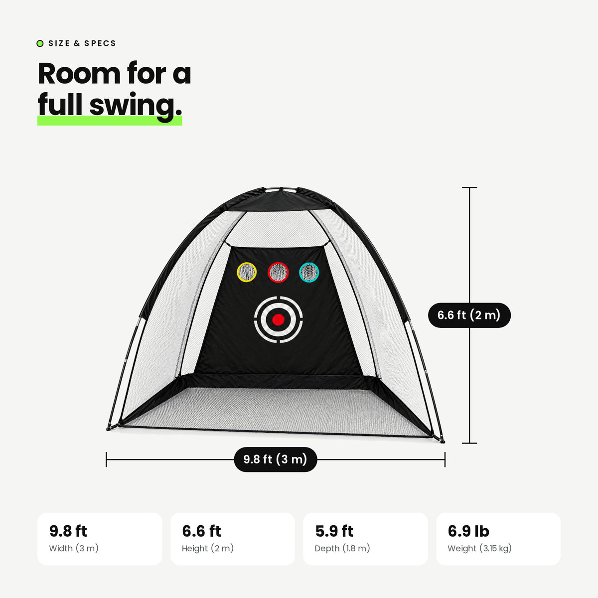 Dome Practice Net size: 9.8 ft (3 m) wide, 6.6 ft (2 m) high, 5.9 ft (1.8 m) deep, 6.9 lb